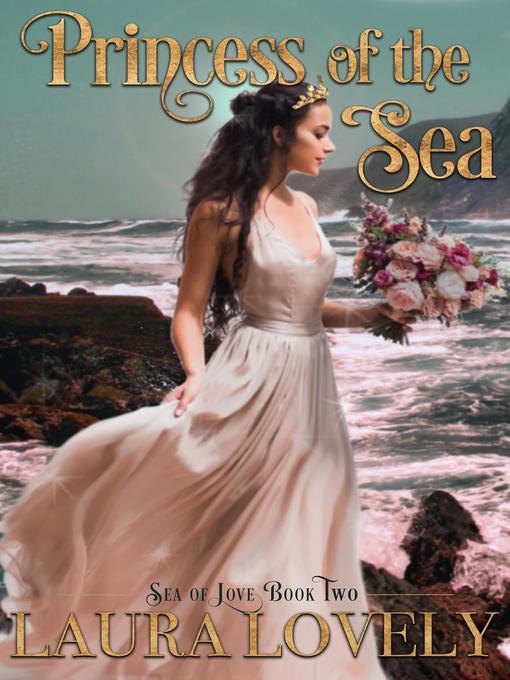 Title details for Princess of the Sea: a Little Mermaid's Royal Wedding: Sea of Love, #2 by Laura Lovely - Available